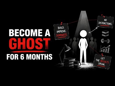 Become a Ghost for 6 Months and Completely Transform Your Life | The Ultimate Self-Discipline