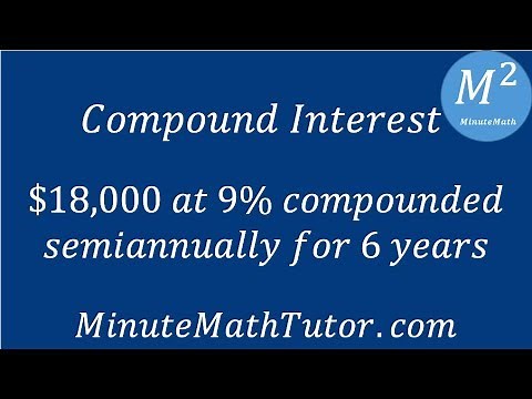 Compound Interest: $18,000 at 9% compounded semiannually for 6 years