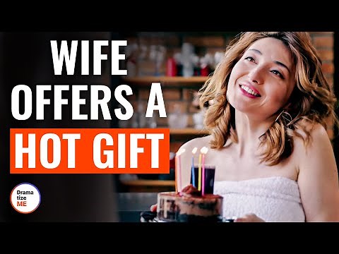 Wife Offers A Hot Gift | ‪@DramatizeMe‬