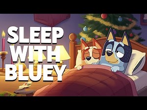 Bluey and Bingo BedTime Lullaby Sleep Christmas Eve: Relaxing Music for Kids' Naps - 3 hours