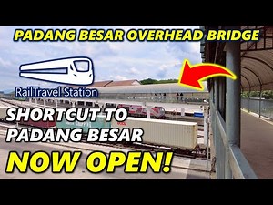 PADANG BESAR KTM PEDESTRIAN BRIDGE NOW OPEN! 🇲🇾🚆🌉 Padang Besar Railway Station↔Padang Besar Town