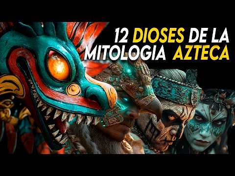Explora los 12 Dioses Aztecas MÁS IMPORTANTES