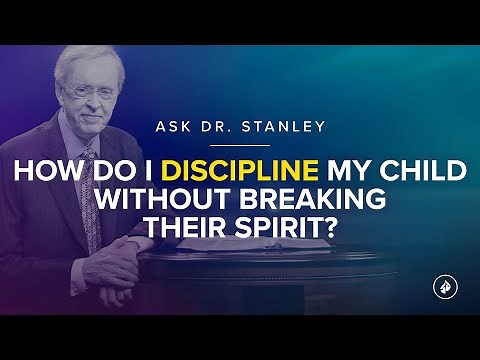 How can I discipline my child without breaking their spirit? - Ask Dr. Stanley
