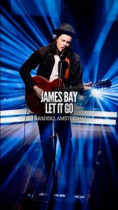 James Bay - Let It Go | Paradiso, Amsterdam