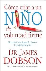 Cómo criar a un niño de voluntad firme - Serie Favoritos: Desde el nacimiento hasta la adolescencia (Spanish Edition)