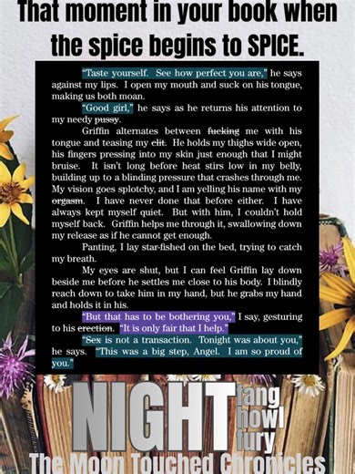 POV: You finally get to the part in your book where the spice begins to spice. This excerpt is from Nighthowl, the second book in The Moon Touched Chronicles trilogy. Make sure to read Nightfang before jumping into this one! Nightfang, Nighthowl, and Nightfury are perfect for readers who love to binge a series with fated mates, magic, banter, shifters, and spice (with all of the knotted 'make it fit' moments)! This book series is complete and is available anywhere that you buy books! Signed copi
