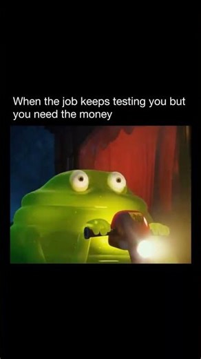 When the job keeps testing you but you need the money 💰