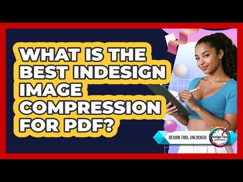 What Is The Best InDesign Image Compression For PDF?