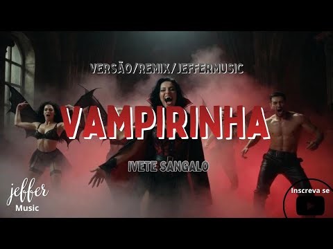 Ivete Sangalo Vampirinha Versão/Remix/JefferMusic