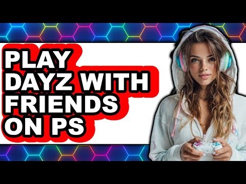 How to Play DayZ with Friends on PS5 2025 (Only Way)