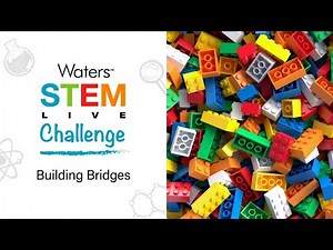 Waters STEM Live Challenge #2: Bridge Building