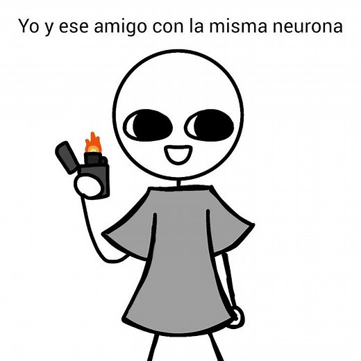 yo y ese amigo con la misma neorona