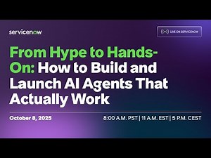 Live on ServiceNow: From Hype to Hands-On: How to Build and Launch AI Agents That Actually Work