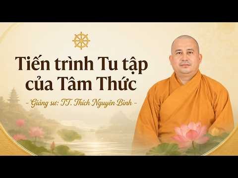 Tiến trình tu tập của Tâm thức - TT. Thích Nguyên Bình giảng tại Trường Hạ Chùa Kiên Linh