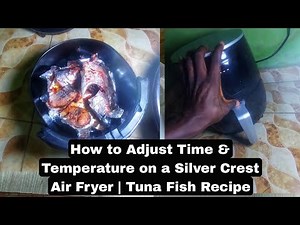 How to Use Silver Crest Air Fryer: Adjust Temperature & Timer | frying Tuna Fish Demo