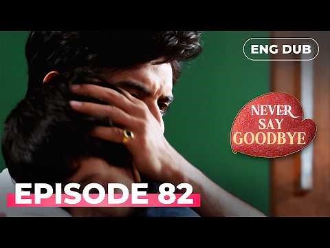 Never Say Goodbye | Full Episode 82 | Indian Series in English Dubbed | Indian Drama