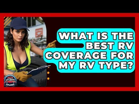 What Is The Best RV Coverage For My RV Type? - Auto Coverage Explained