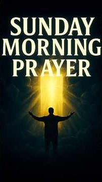 Powerful Sunday Morning Prayer to Start Your Day with Blessings, Protection & Peace