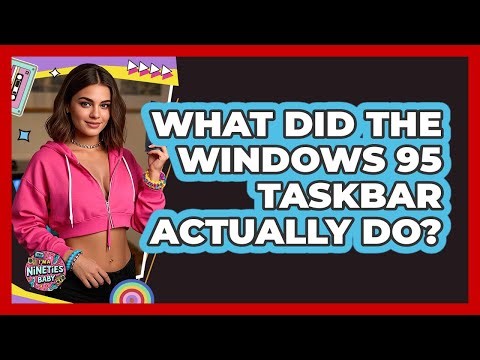 What Did the Windows 95 Taskbar Actually Do?