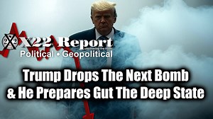 New X22 Report Feb 6 - Trump Drops The Next Bomb & He Prepares Gut The Deep State