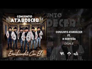 Conjunto Atardecer - Dígale (Feat. H Norteña) 2021