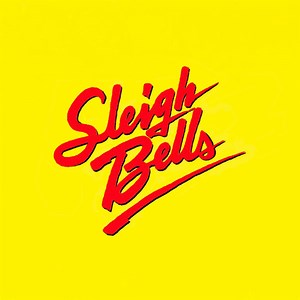 Sleigh Bells - Sleigh Bells