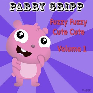 Parry Gripp - Fuzzy Fuzzy Cute Cute: Volume 1