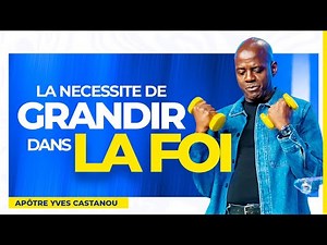 LA NÉCESSITÉ DE GRANDIR DANS LA FOI | Apôtre Yves CASTANOU | DIMANCHE 02/11/2025