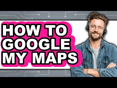 How to Google My Maps (full Guide)