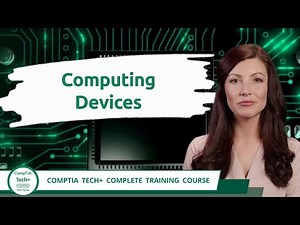 CompTIA Tech+ (FC0-U71) | Computing Devices | Exam Objective 2.1 | Course Training Video