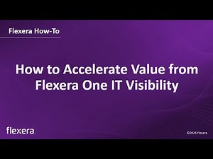 Demonstrating ROI with Flexera | How to Accelerate Value from Flexera One IT Visibility