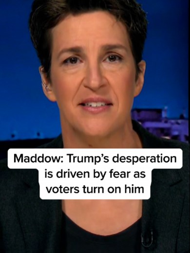 Rachel Maddow: Trump's Desperate Behavior Fueled by Fear