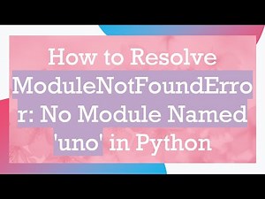 How to Resolve ModuleNotFoundError: No Module Named 'uno' in Python