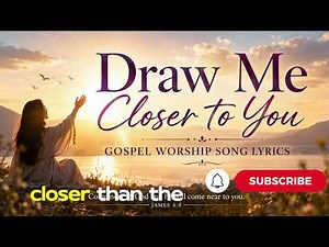 Draw Me Close To You_Gospel Worship Song Lyrics