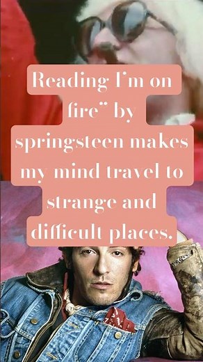 Mind travels when reading ”I’m on fire” by Springsteen #lyrics #springsteen #saville