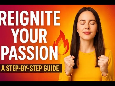 Reignite Your Passion | A Step-by-Step Guide to Find Motivation & Purpose Again