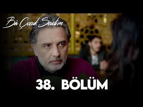 Bir Çocuk Sevdim 38. Bölüm
