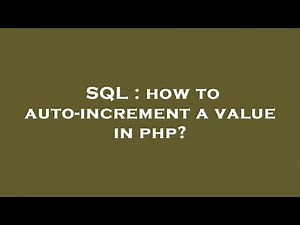 SQL : how to auto-increment a value in php?