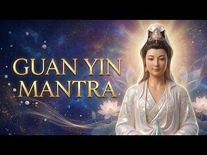GUAN YIN MANTRA | 2 Hour Powerful Chanting for Protection, Healing & Compassion