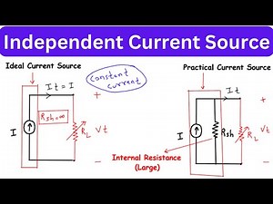 Independent Current Source | Ideal Current Source | Practical Current Source | Characteristics