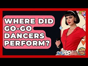 Where Did Go-Go Dancers Perform? - I'm a 60s Baby