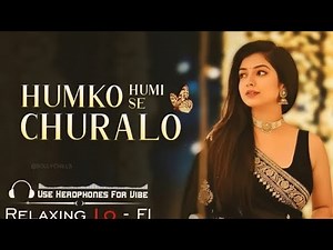 Humko Humise Chura Lo (Female Version) | Relaxing Lo-FI Version || Bollywood Lo-Fi Song ||