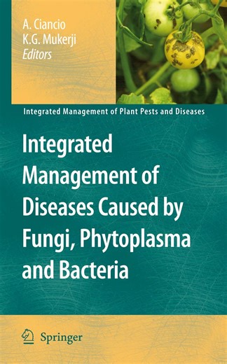 Integrated Management of Diseases Caused by Fungi, Phytoplasma and Bacteria (Integrated Management of Plant Pests and&#x
