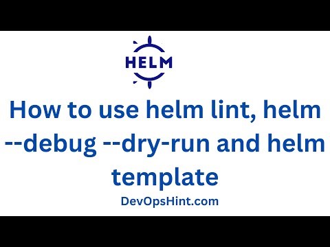 How to use helm lint, helm –debug –dry-run and helm template with Examples | Helm Chart Tutorials