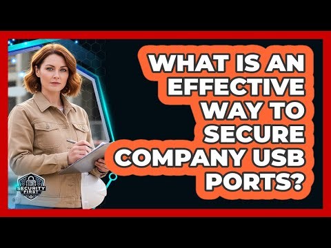 What Is An Effective Way To Secure Company USB Ports?