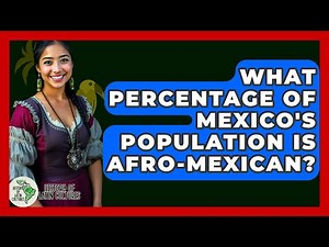 What Percentage Of Mexico's Population Is Afro-Mexican? - History Of Latin Cultures