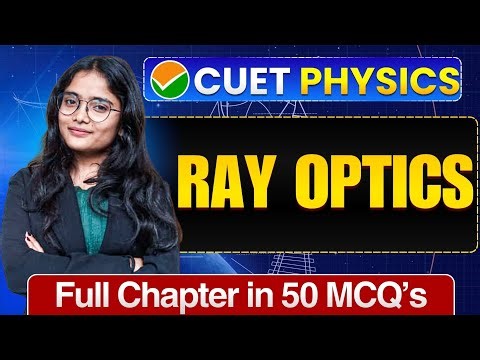 Geometrical Optics CUET UG 2026 Physics | Full Chapter In 50 MCQs | Cuet Ug Physics Preparation