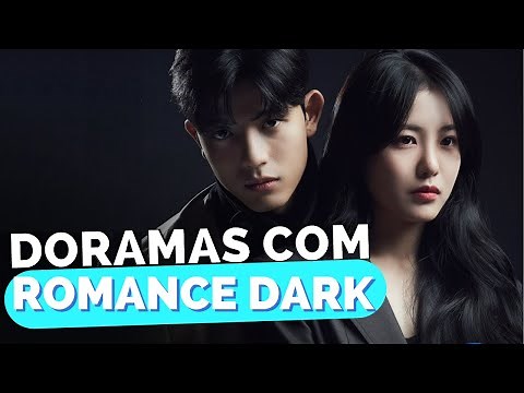 DORAMAS DE ROMANCE DARK | indicação dos melhores doramas com romance dark