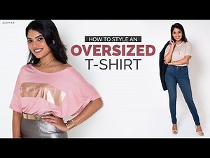 How To Style An Oversized T-shirt| Fashion Hacks Every Girl Should Know!