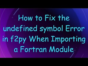 How to Fix the undefined symbol Error in f2py When Importing a Fortran Module